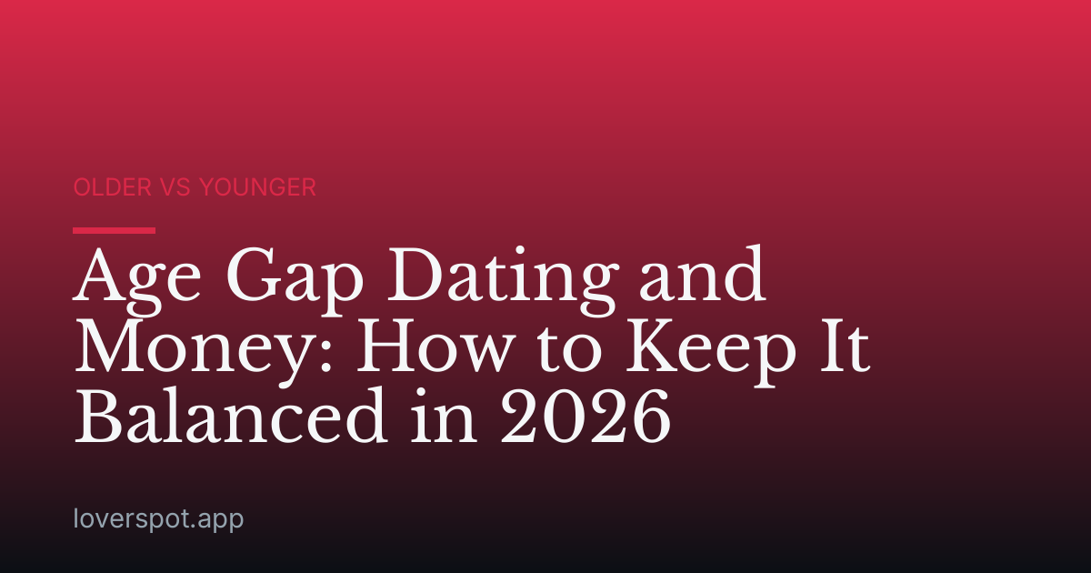 Age Gap Dating and Money: How to Keep It Balanced in 2026