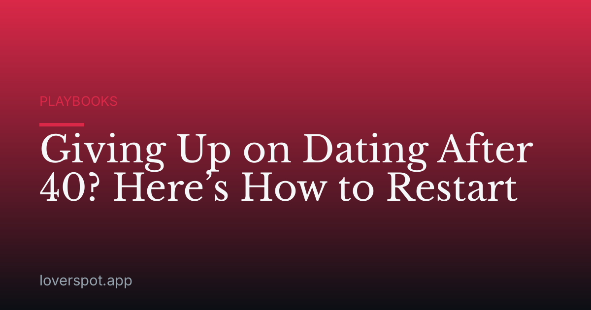 Giving Up on Dating After 40? Here’s How to Restart