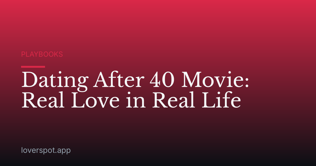 Dating After 40 Movie: Real Love in Real Life