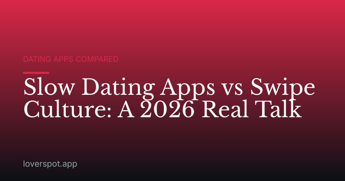 Slow Dating Apps vs Swipe Culture: A 2026 Real Talk
