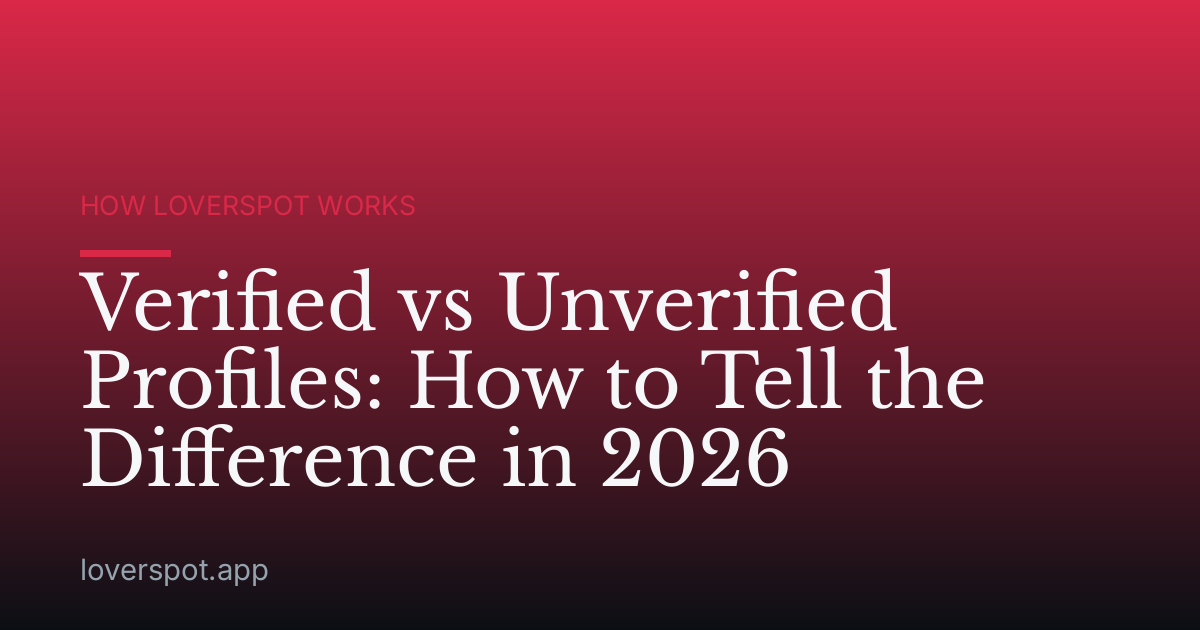 Verified vs Unverified Profiles: How to Tell the Difference in 2026