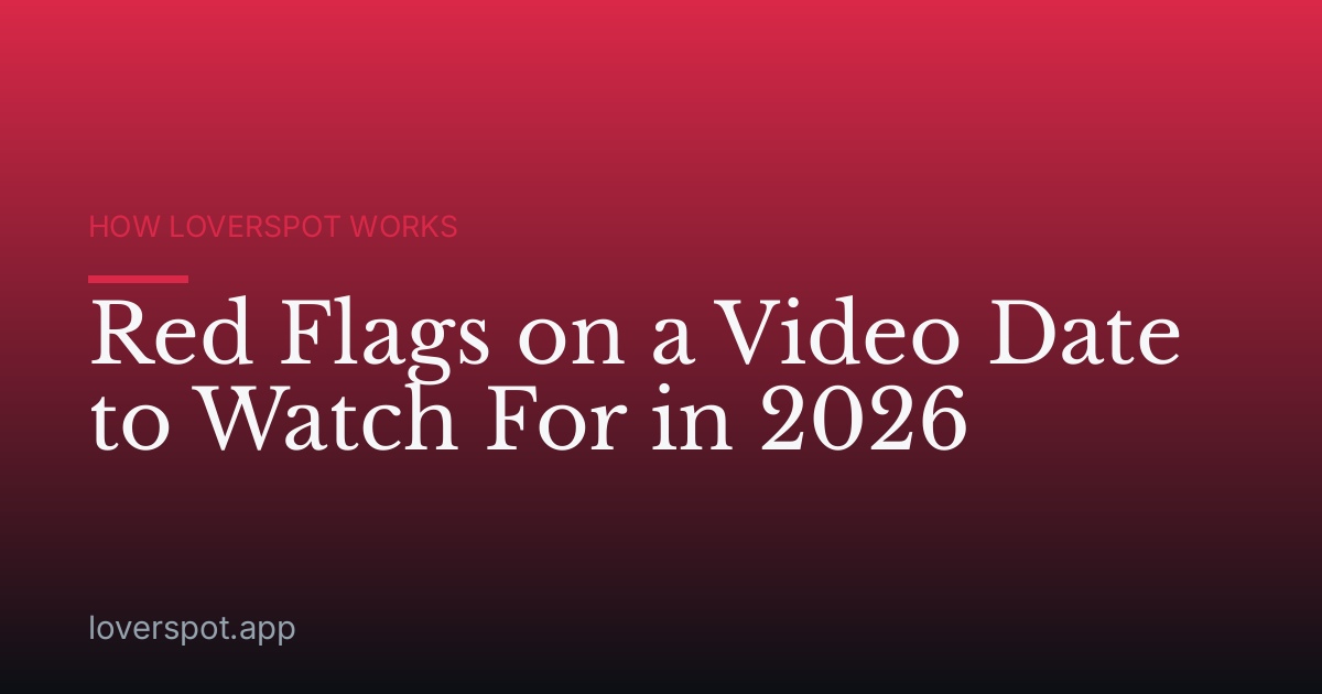 Red Flags on a Video Date to Watch For in 2026