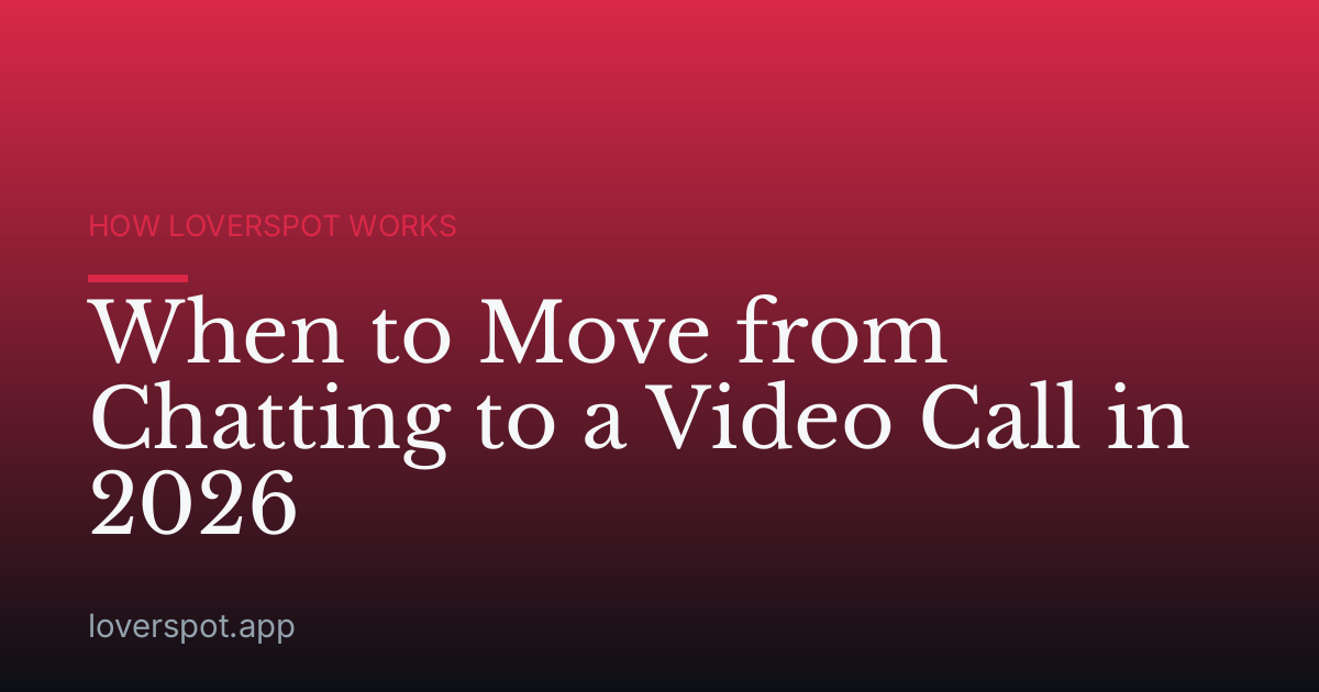 When to Move from Chatting to a Video Call in 2026