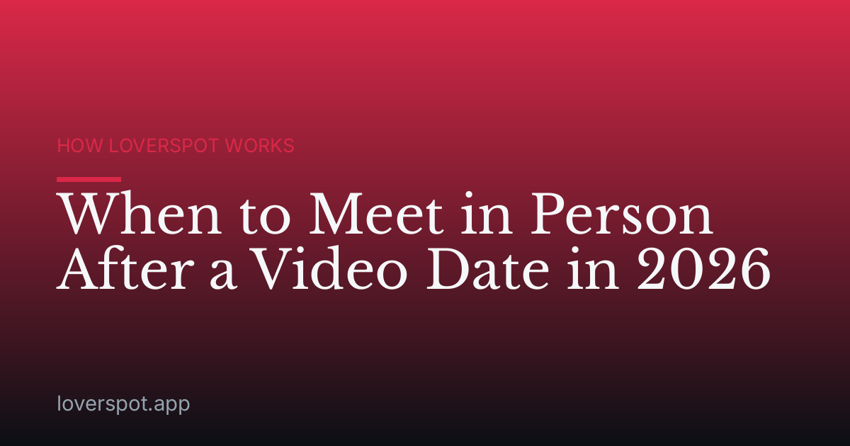 When to Meet in Person After a Video Date in 2026