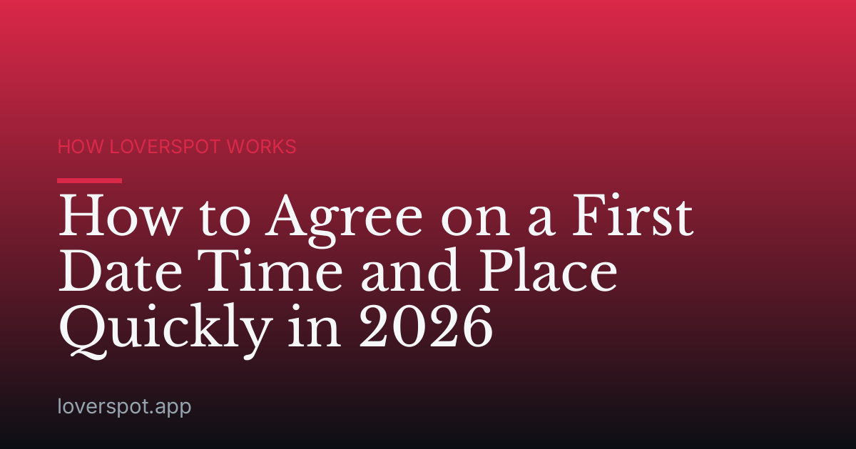 How to Agree on a First Date Time and Place Quickly in 2026