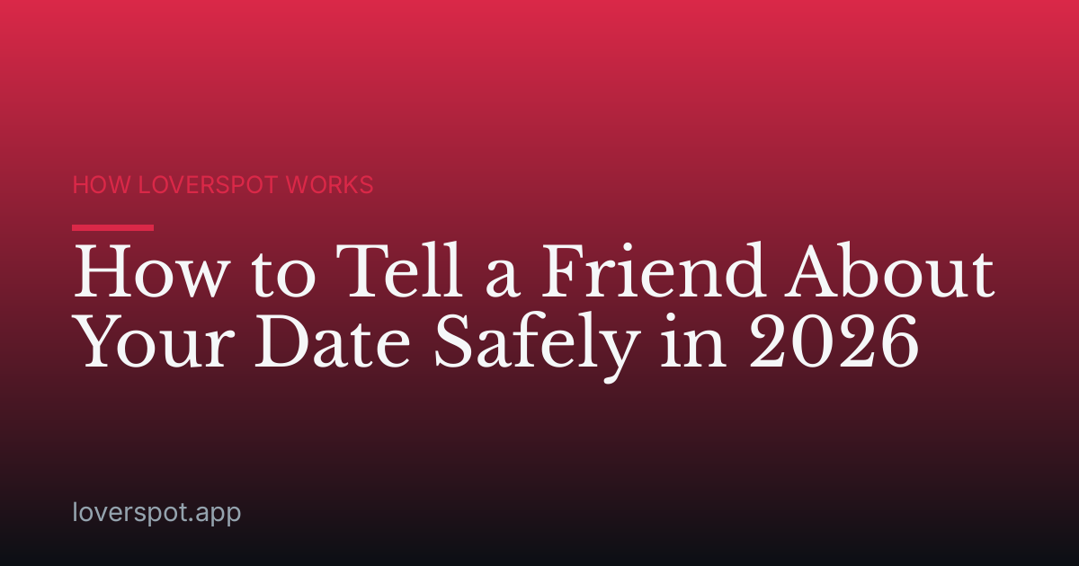 How to Tell a Friend About Your Date Safely in 2026