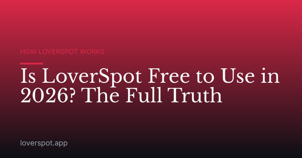Is LoverSpot Free to Use in 2026? The Full Truth