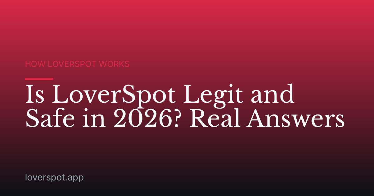 Is LoverSpot Legit and Safe in 2026? Real Answers