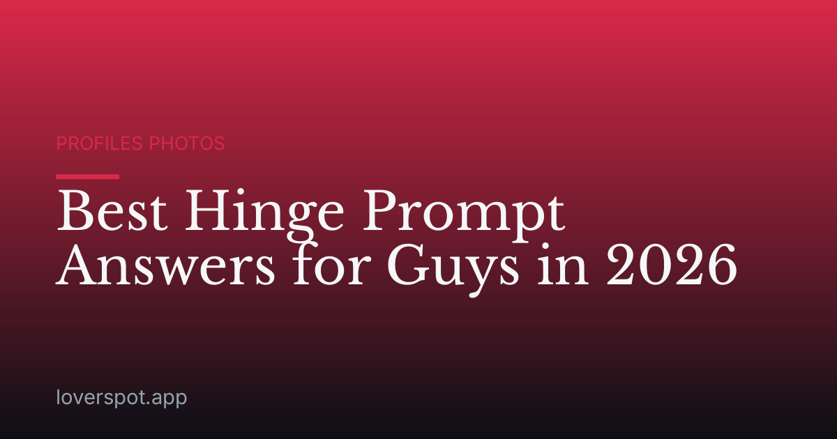 Best Hinge Prompt Answers for Guys in 2026