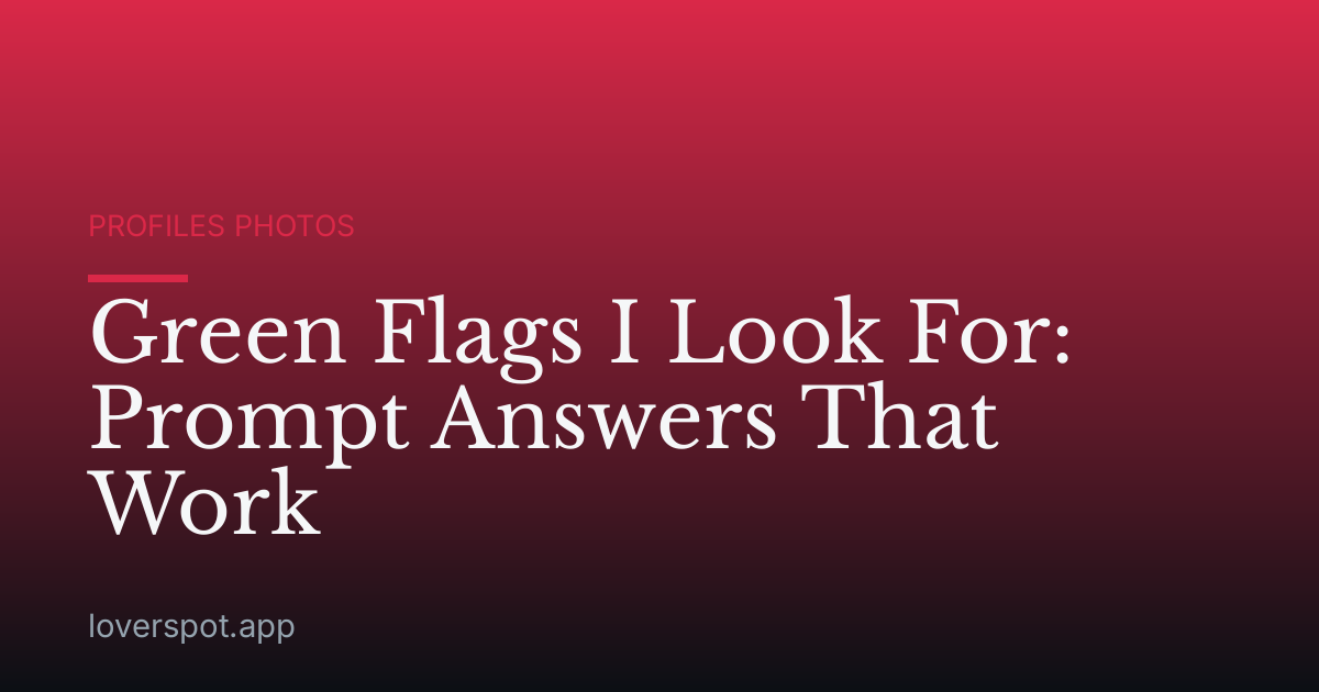Green Flags I Look For: Prompt Answers That Work