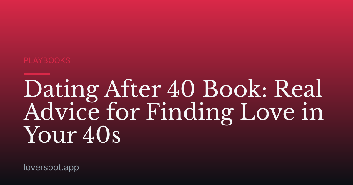 Dating After 40 Book: Real Advice for Finding Love in Your 40s