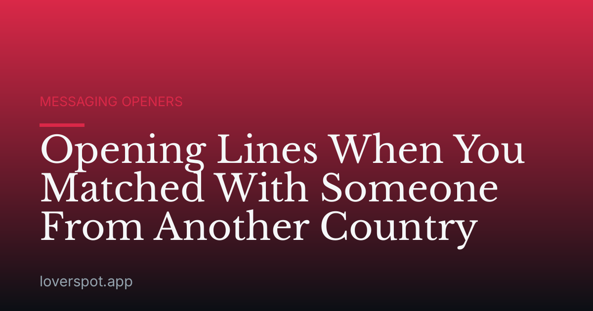 Opening Lines When You Matched With Someone From Another Country
