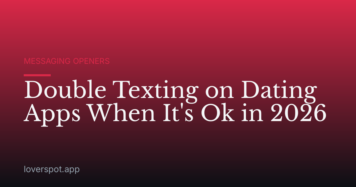 Double Texting on Dating Apps When It's Ok in 2026