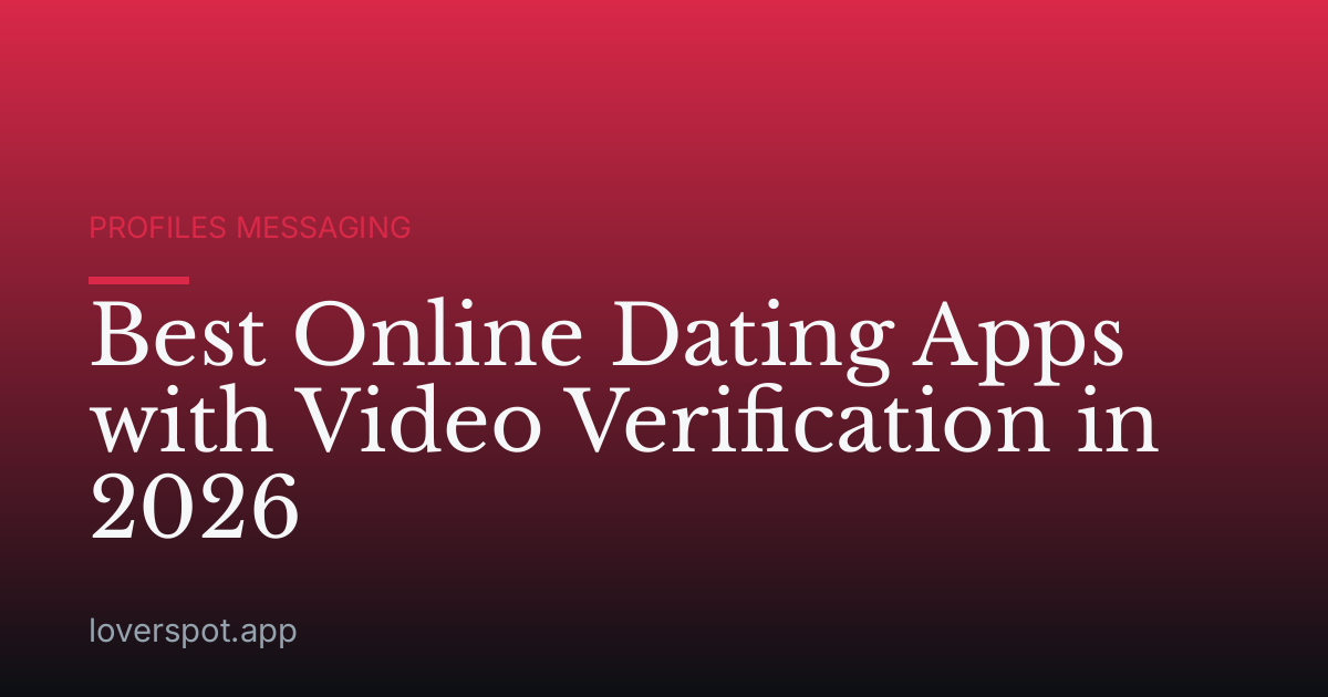 Best Online Dating Apps with Video Verification in 2026