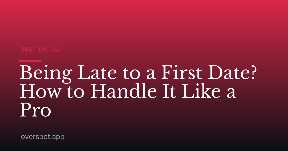 Being Late to a First Date? How to Handle It Like a Pro