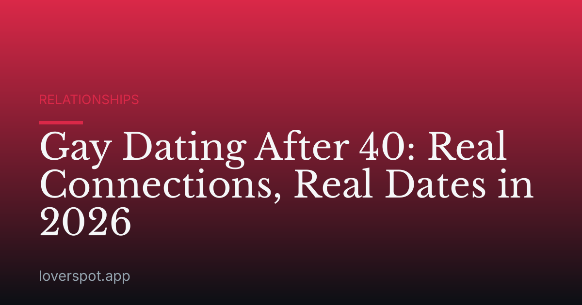 Gay Dating After 40: Real Connections, Real Dates in 2026