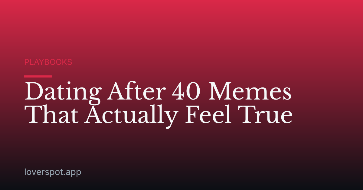 Dating After 40 Memes That Actually Feel True