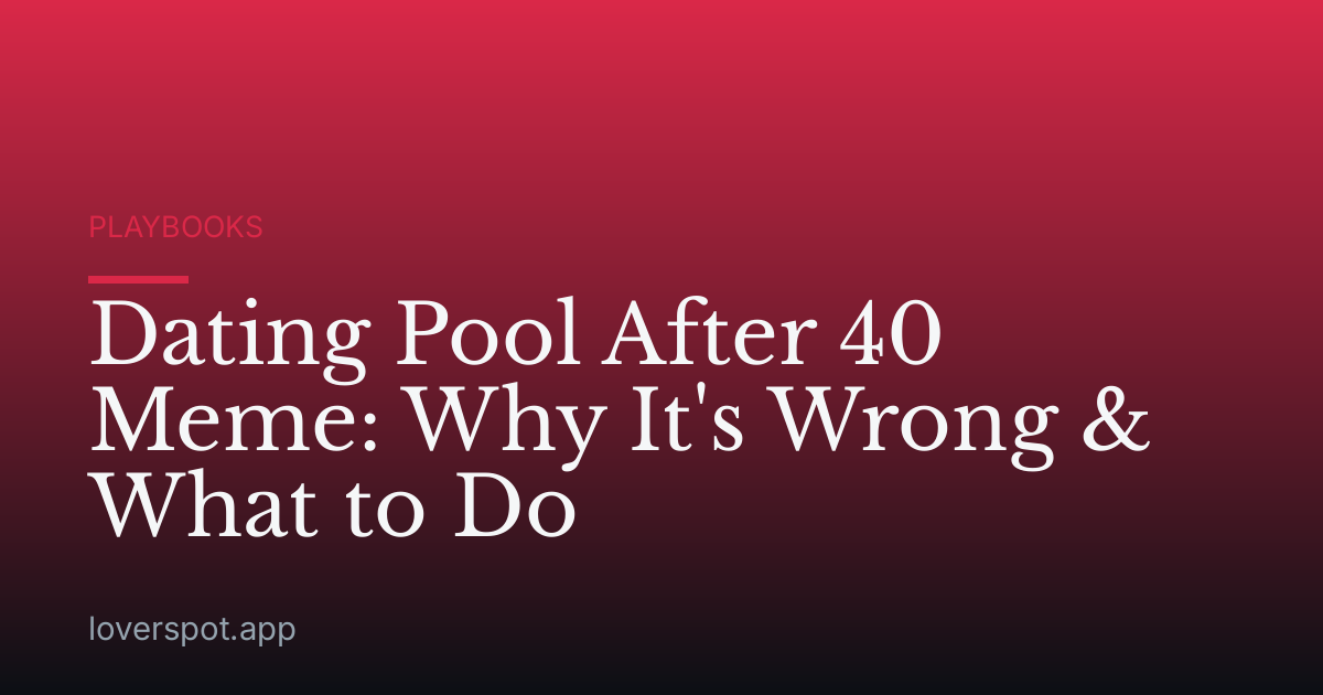 Dating Pool After 40 Meme: Why It's Wrong & What to Do