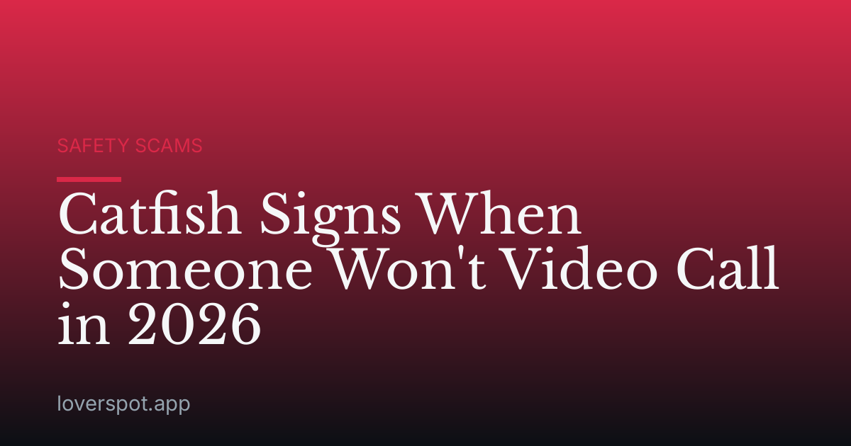 Catfish Signs When Someone Won't Video Call in 2026