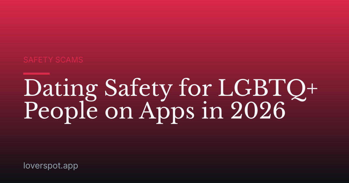 Dating Safety for LGBTQ+ People on Apps in 2026