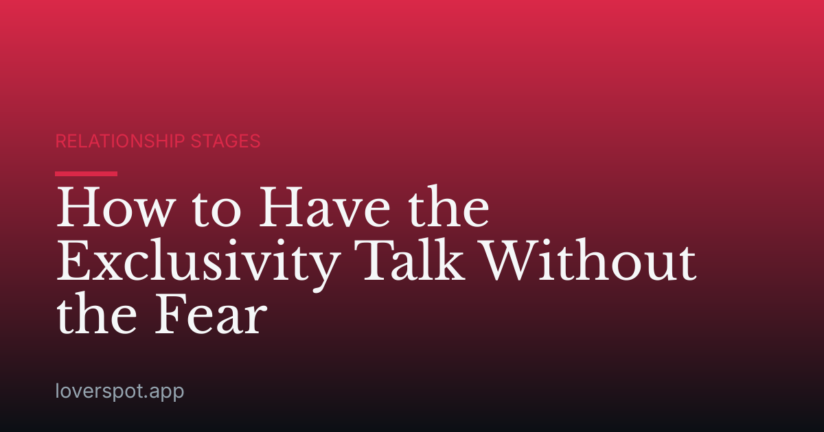 How to Have the Exclusivity Talk Without the Fear