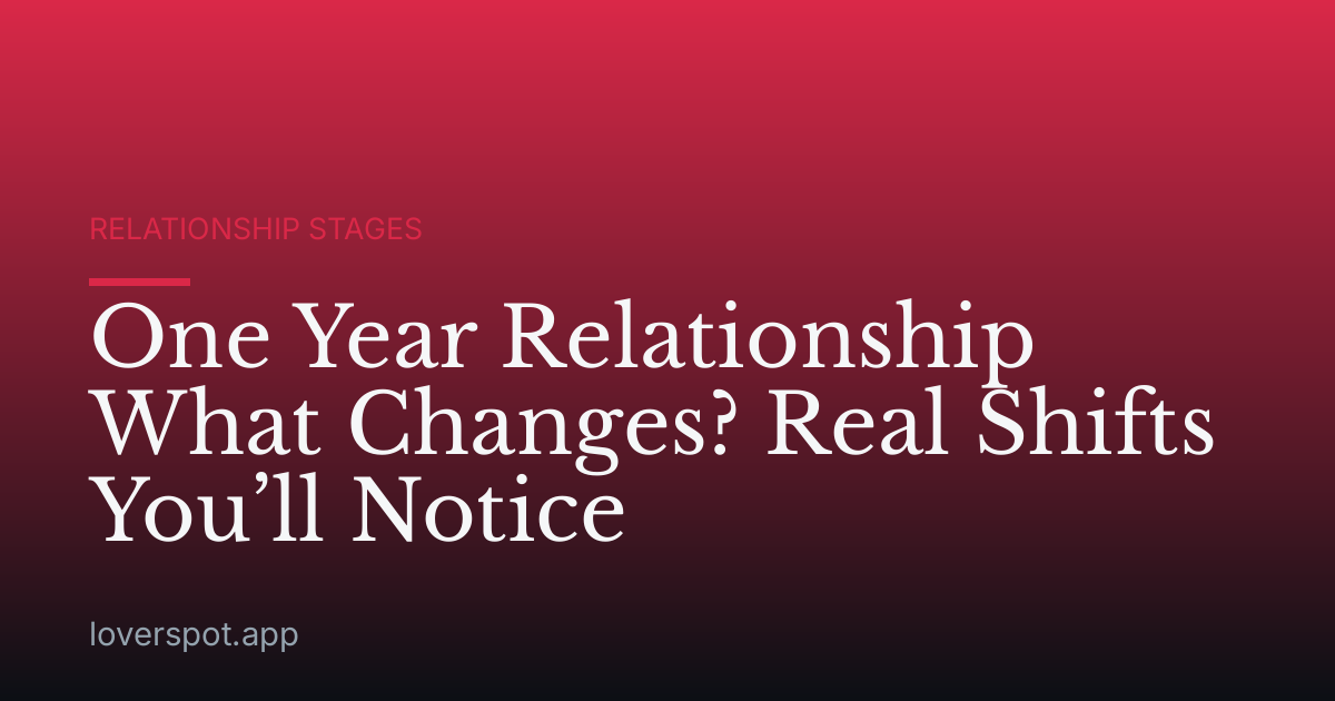 One Year Relationship What Changes? Real Shifts You’ll Notice