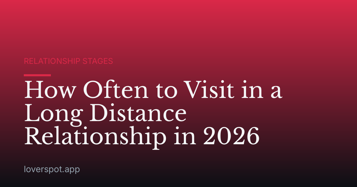 How Often to Visit in a Long Distance Relationship in 2026