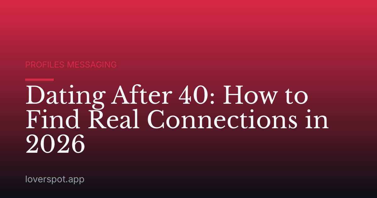 Dating After 40: How to Find Real Connections in 2026