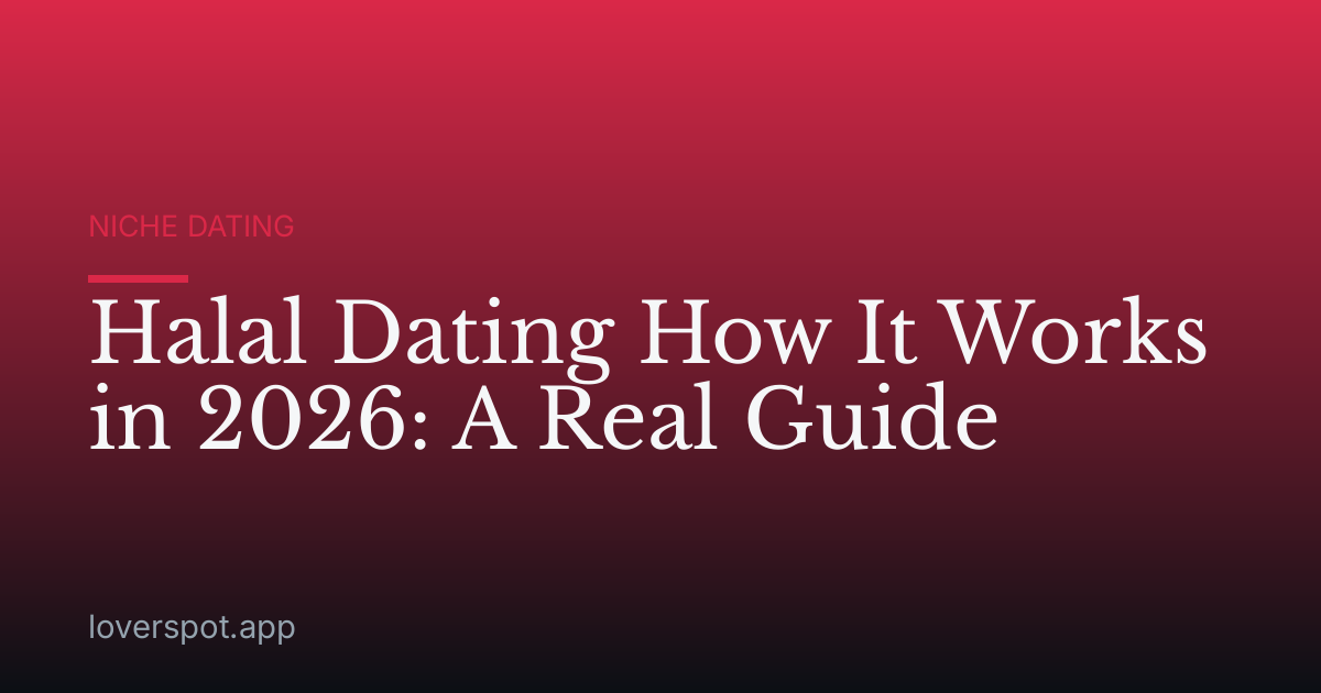 Halal Dating How It Works in 2026: A Real Guide
