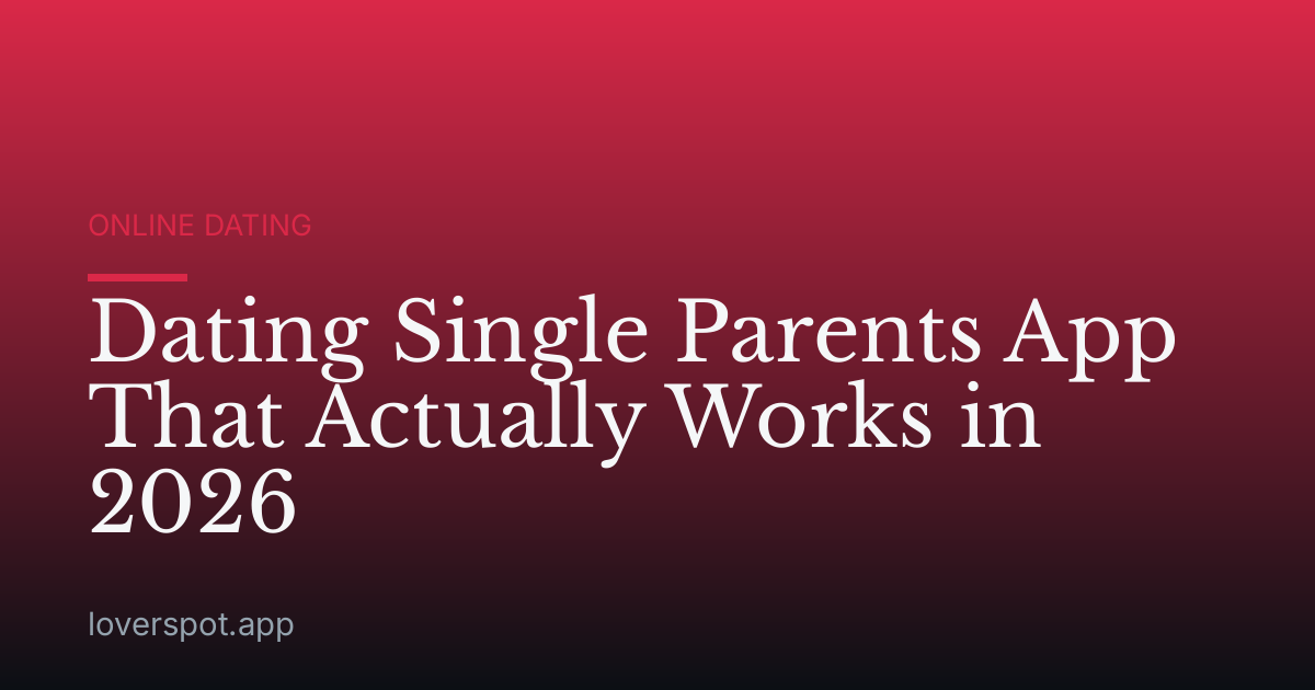 Dating Single Parents App That Actually Works in 2026