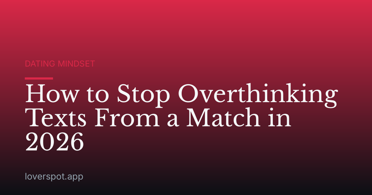 How to Stop Overthinking Texts From a Match in 2026