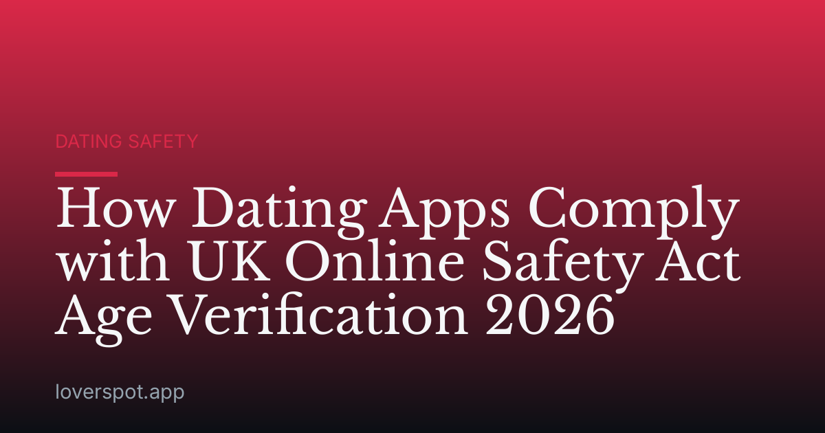 How Dating Apps Comply with UK Online Safety Act Age Verification 2026