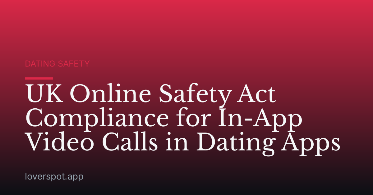 UK Online Safety Act Compliance for In-App Video Calls in Dating Apps