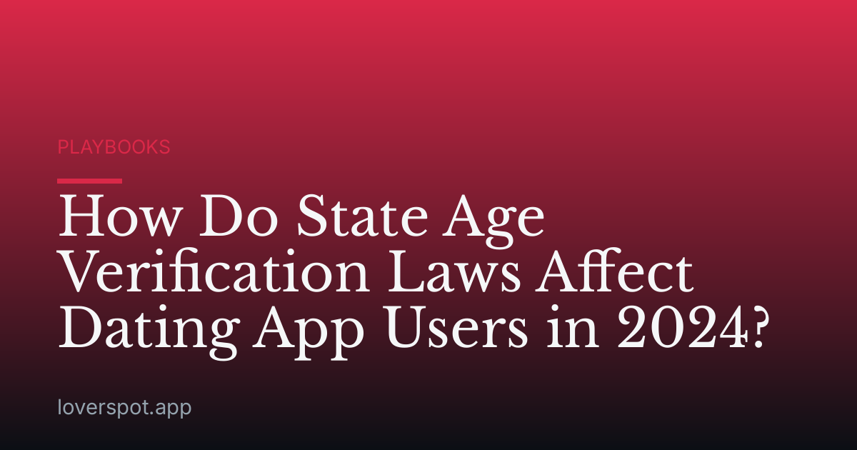 How Do State Age Verification Laws Affect Dating App Users in 2024?