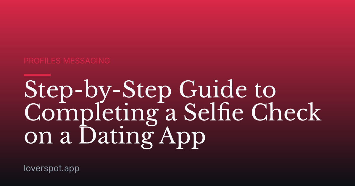 Step-by-Step Guide to Completing a Selfie Check on a Dating App
