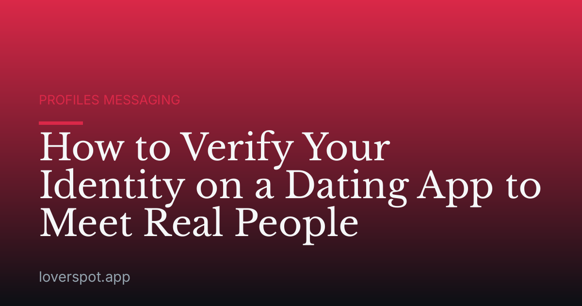 How to Verify Your Identity on a Dating App to Meet Real People