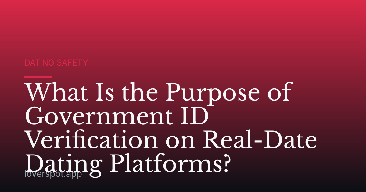 What Is the Purpose of Government ID Verification on Real-Date Dating Platforms?