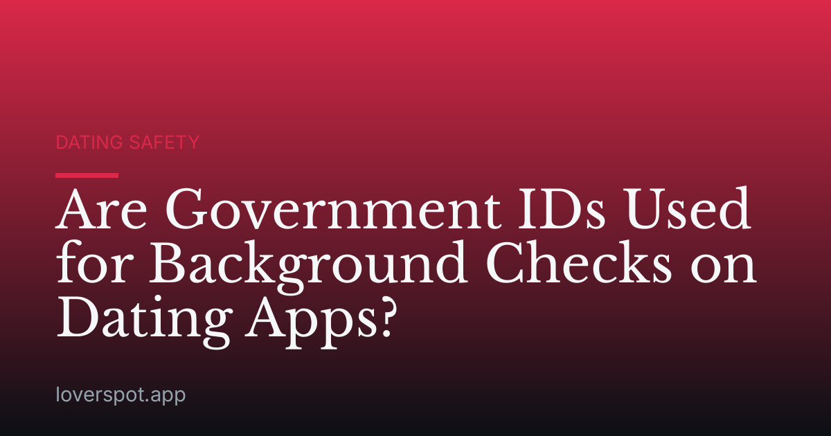 Are Government IDs Used for Background Checks on Dating Apps?