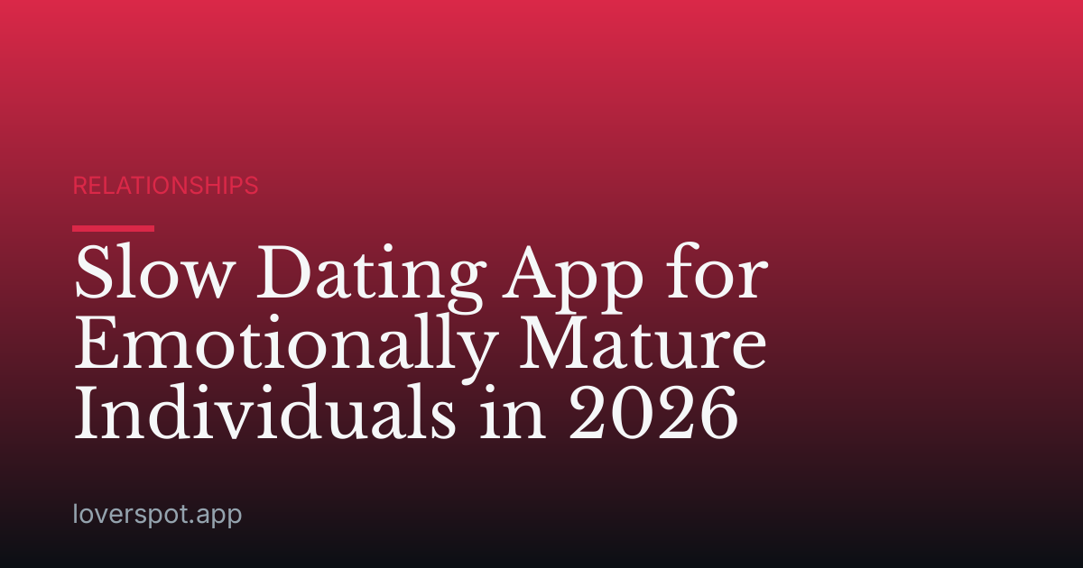 Slow Dating App for Emotionally Mature Individuals in 2026