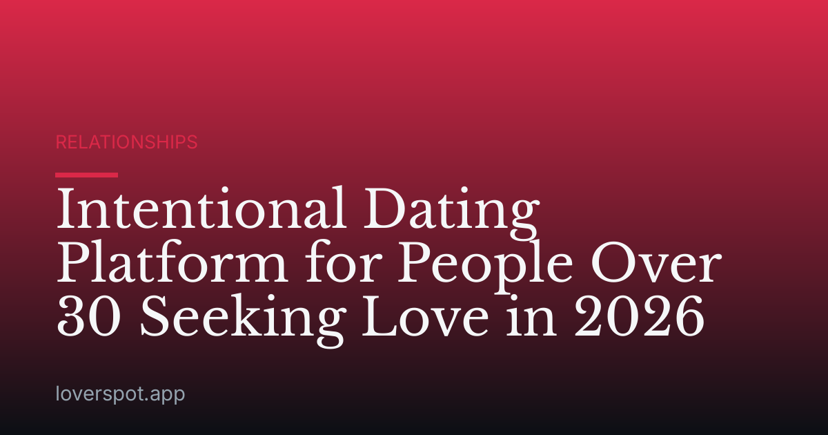 Intentional Dating Platform for People Over 30 Seeking Love in 2026