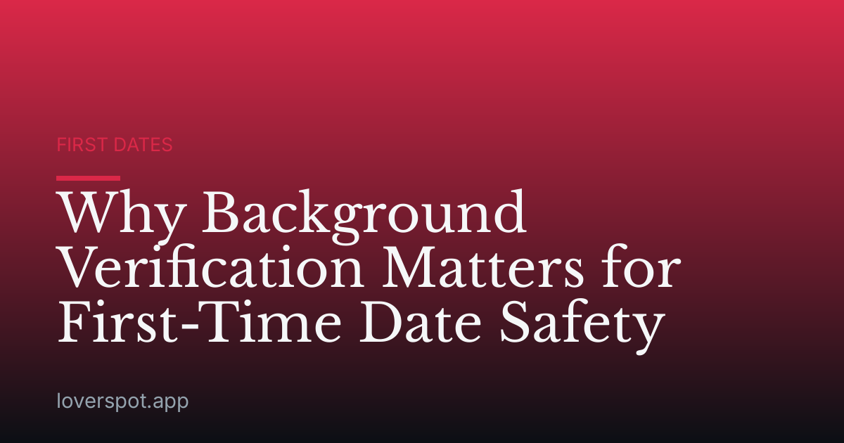 Why Background Verification Matters for First-Time Date Safety
