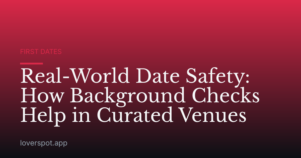 Real-World Date Safety: How Background Checks Help in Curated Venues