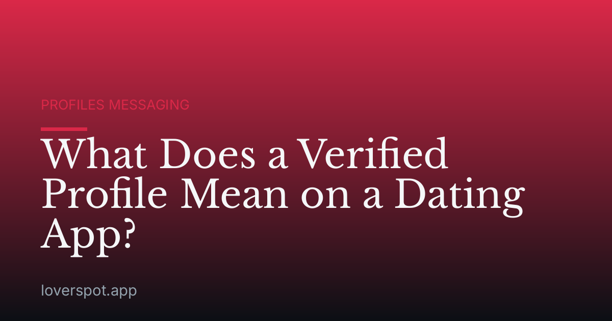 What Does a Verified Profile Mean on a Dating App?