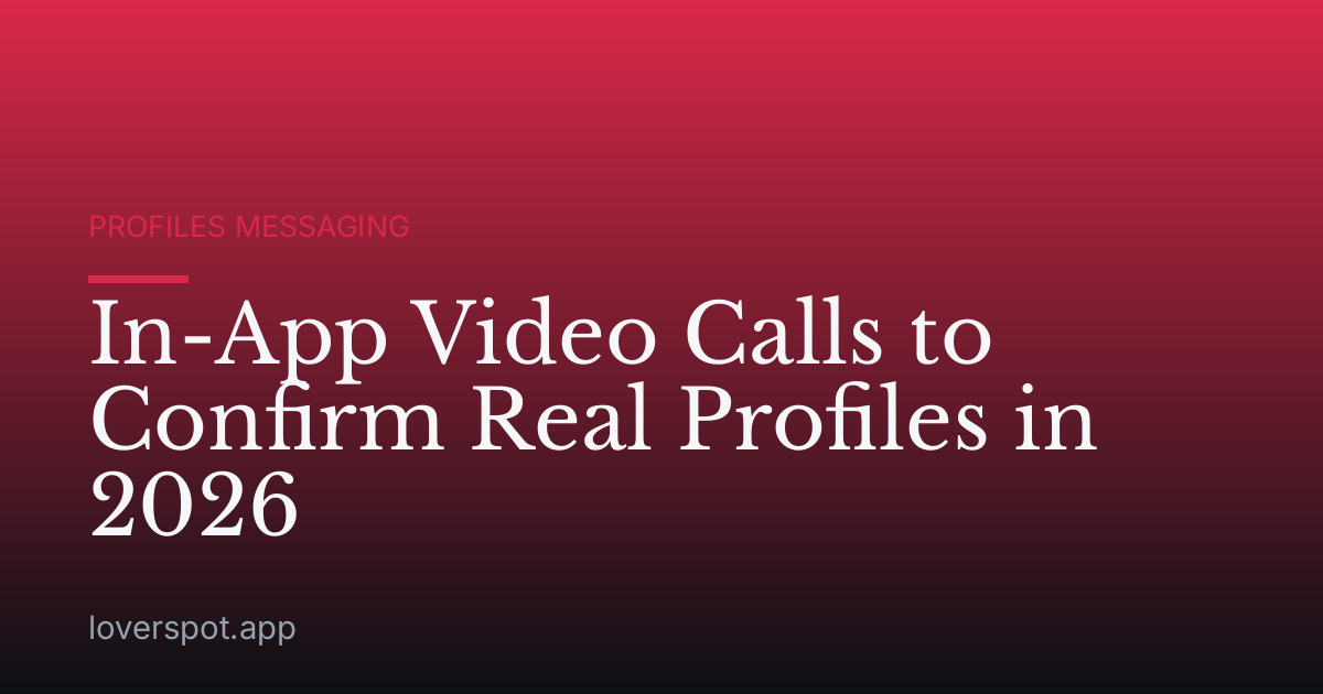 In-App Video Calls to Confirm Real Profiles in 2026