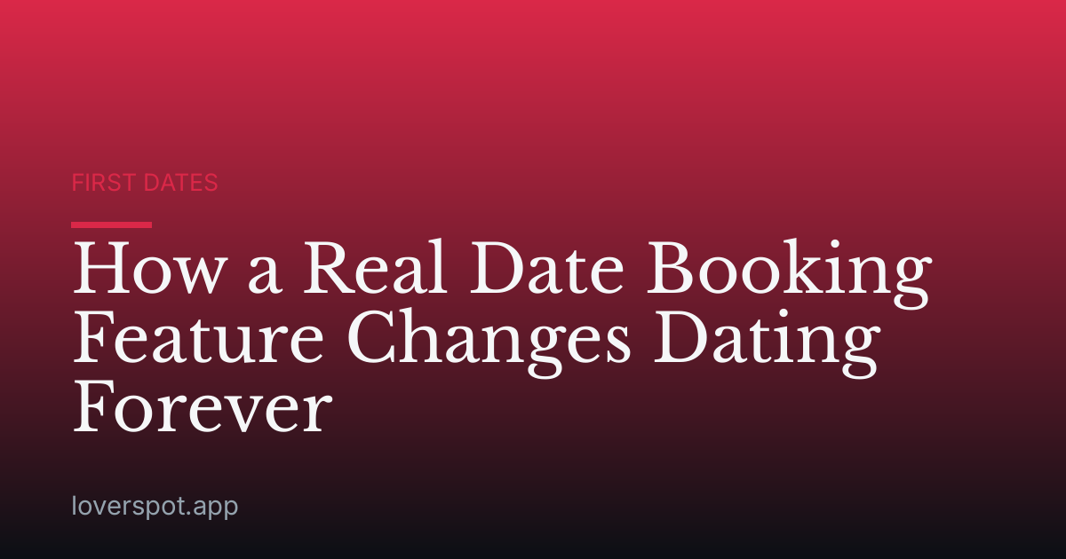 How a Real Date Booking Feature Changes Dating Forever