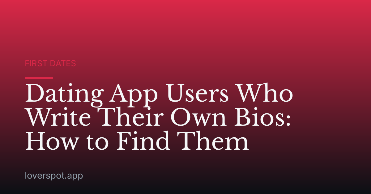 Dating App Users Who Write Their Own Bios: How to Find Them