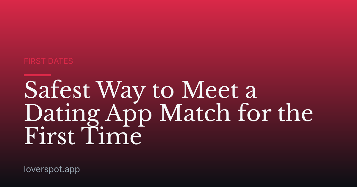 Safest Way to Meet a Dating App Match for the First Time
