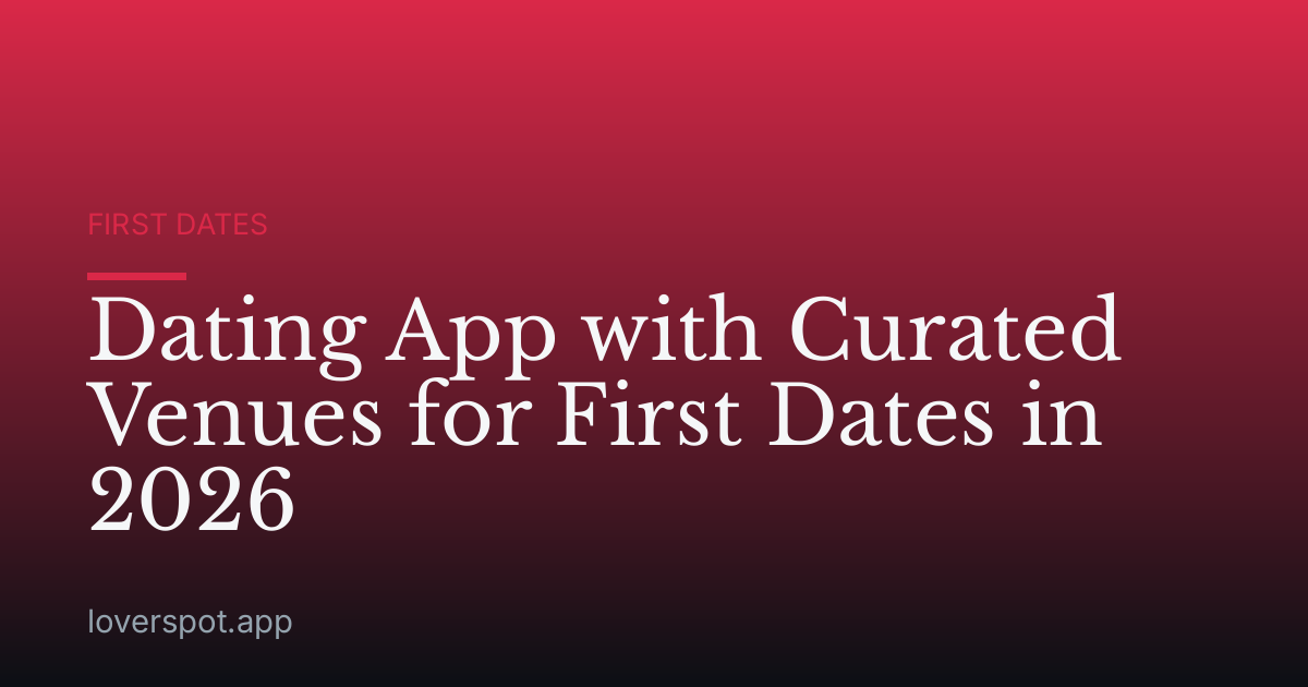 Dating App with Curated Venues for First Dates in 2026