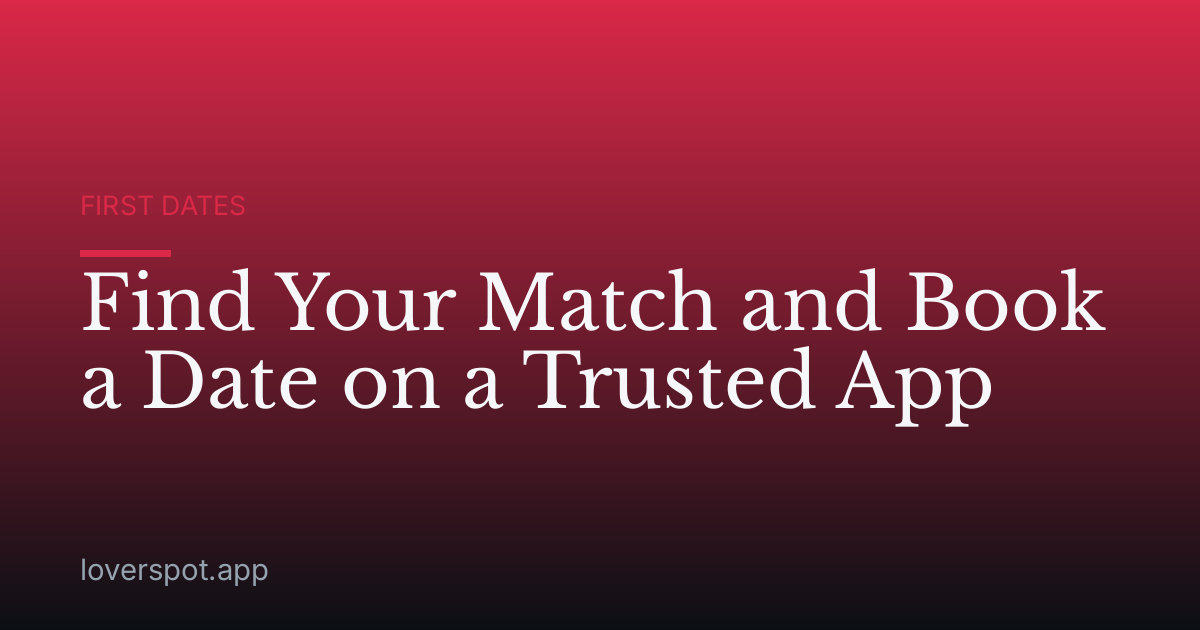 Find Your Match and Book a Date on a Trusted App