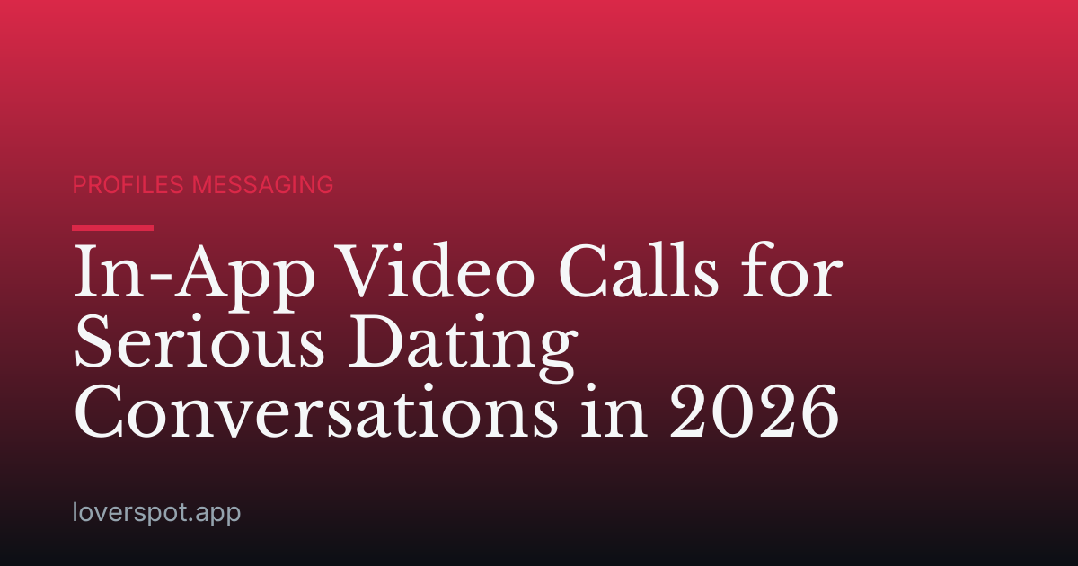 In-App Video Calls for Serious Dating Conversations in 2026